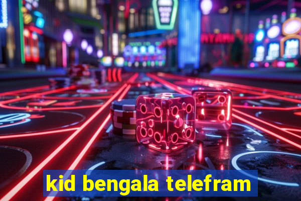 kid bengala telefram